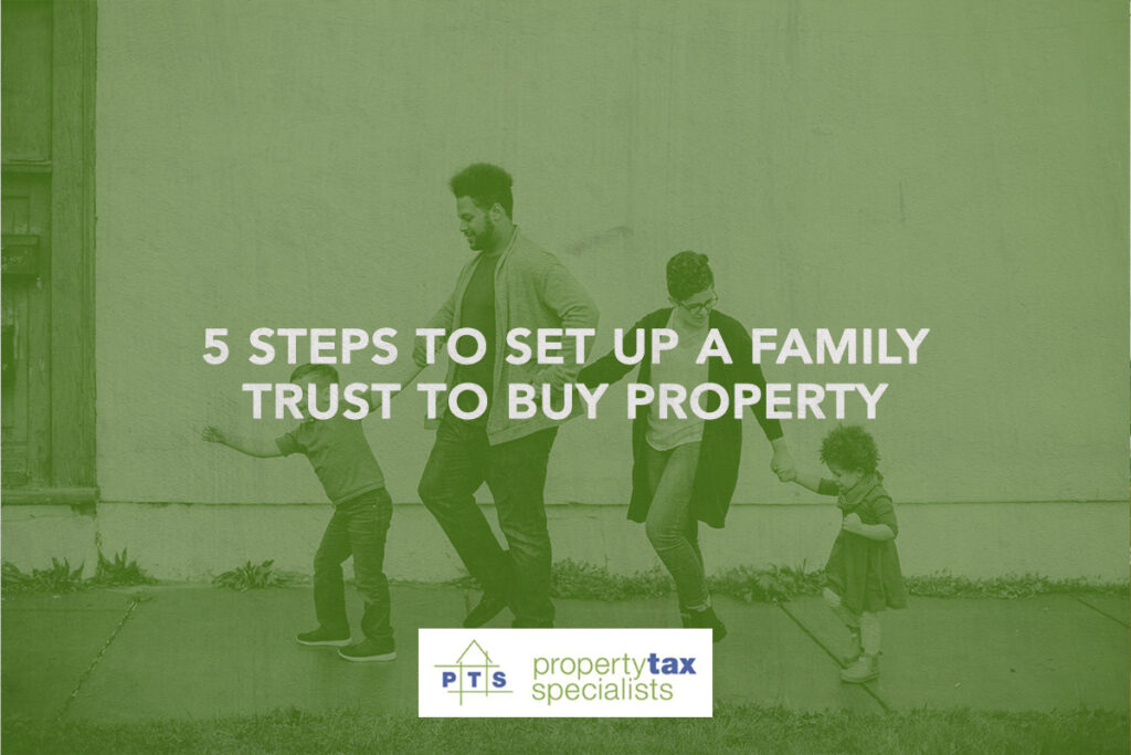 5 Steps To Setting Up A Family Trust To Buy Property
